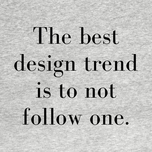 The Best Design Trend is to Not Follow One Design Quote by A.P.